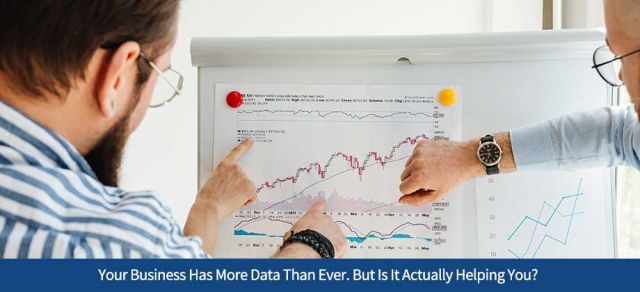 Your Business Has More Data Than Ever. But Is It Actually Helping You?