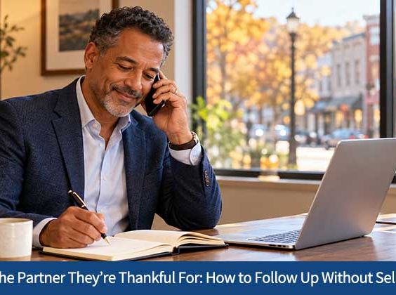 Be the Partner They’re Thankful For: How to Follow Up Without Selling